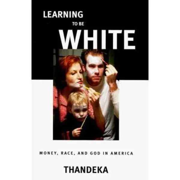 USED-Learning to be White: Money, Race and God in America by Thandeka (Hardcover)