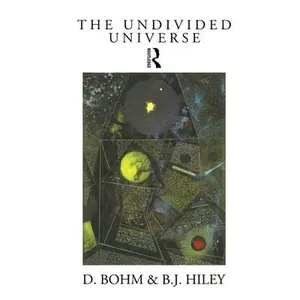 USED-The Undivided Universe: An Ontological Interpretation of Quantum Theory by Bohm, David (Hardcover)