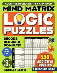 Mind Matrix - Grid Logic Puzzles for Adults and Teens: Logic Puzzle Book for Adults , Teens and Kids with 110 puzzles. Dive into logic grid puzzles ... Perfect brain teaser & logic games gift