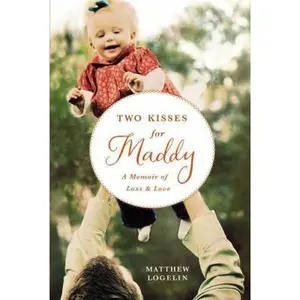 USED-Two Kisses for Maddy: A Memoir of Loss & Love by Matthew Logelin (Hardcover)