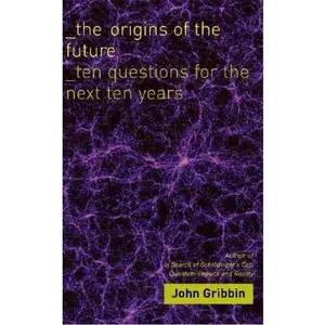 USED-The Origins of the Future: Ten Questions for the Next Ten Years by John Gribbin (Hardcover)