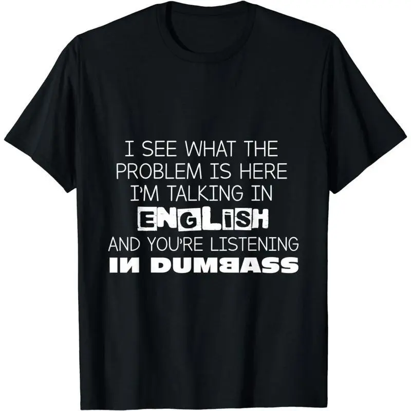 Cotton Short Sleeve Talking In English And You'Re Listening In Dumbass Funny T-Shirt For Men Women