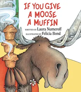 If You Give a Moose a Muffin (If You Give...) by Laura Numeroff||Felicia Bond [Hardback Book]