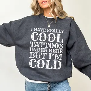 Retro I Have Really Cool Tattoos Sweatshirt, Funny Cold Sweatshirt, Gothic Tattoos Graphic Printed Sweater, Always Cold Winter Crewneck, Tattoos Lover Gift, Oversized Women's Tops, Fall Autumn Casual Womenswear, Comfort Cotton Fabric Relaxed Top