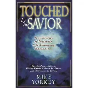 USED-A Touched by the Savior: Compelling Stories of Lives Changed by the Master's Hand by Yorkey, Mike (Paperback)