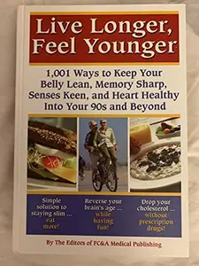 USED-Live Longer, Feel Younger (1,001 Ways to Keep Your Belly Lean, Memory Sharp, Senses Keen and Hearth Healthy Into Your 90's and Beyond) (Hardcover)