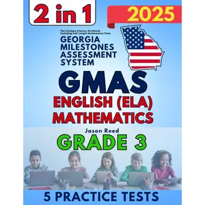 Georgia Milestones Assessment System (GMAS) Grade 3: The Ultimate Practice Workbook for Mathematics and English Language Arts Literacy (ELA) Including Full-Length Tests (GMAS Test Prep Grade 3)