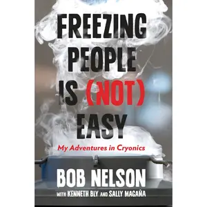 USED-Freezing People Is (Not) Easy: My Adventures in Cryonics by Nelson, Bob (Hardcover)