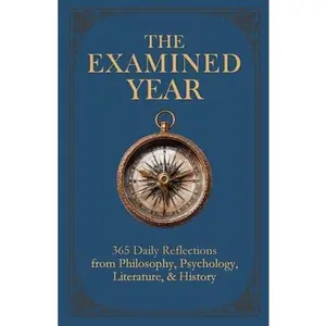 The Examined Year: 365 Daily Reflections from Philosophy, Psychology, Literature, & History -- Matthew Colwell, Paperback