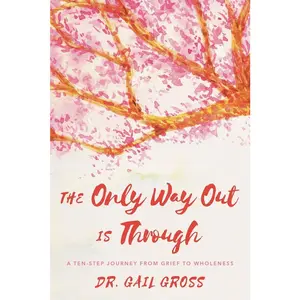USED Book - The Only Way Out Is Through: A Ten-Step Journey from Grief to Wholeness by Gross, Gail (Hardcover) - english