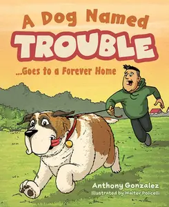 USED-A Dog Named Trouble...Goes to a Forever Home by Anthony Gonzalez (Hardcover)