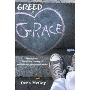 USED-Greed & Grace: One Woman's Faith-Filled Journey to Freedom from Generational Deceit by McCoy, Dena (Paperback)