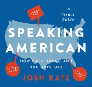 Speaking American: How Y'all, Youse, and You Guys Talk: A Visual Guide by Josh Katz [Paperback Book]