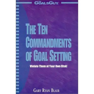 USED-The Ten Commandments of Goal Setting : Violate Them at Your Own Risk! by Gary Ryan Blair (Paperback)
