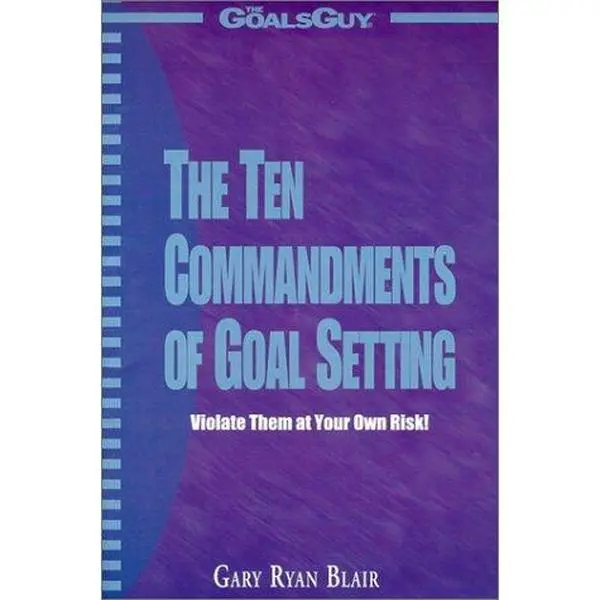 USED-The Ten Commandments of Goal Setting : Violate Them at Your Own Risk! by Gary Ryan Blair (Paperback)