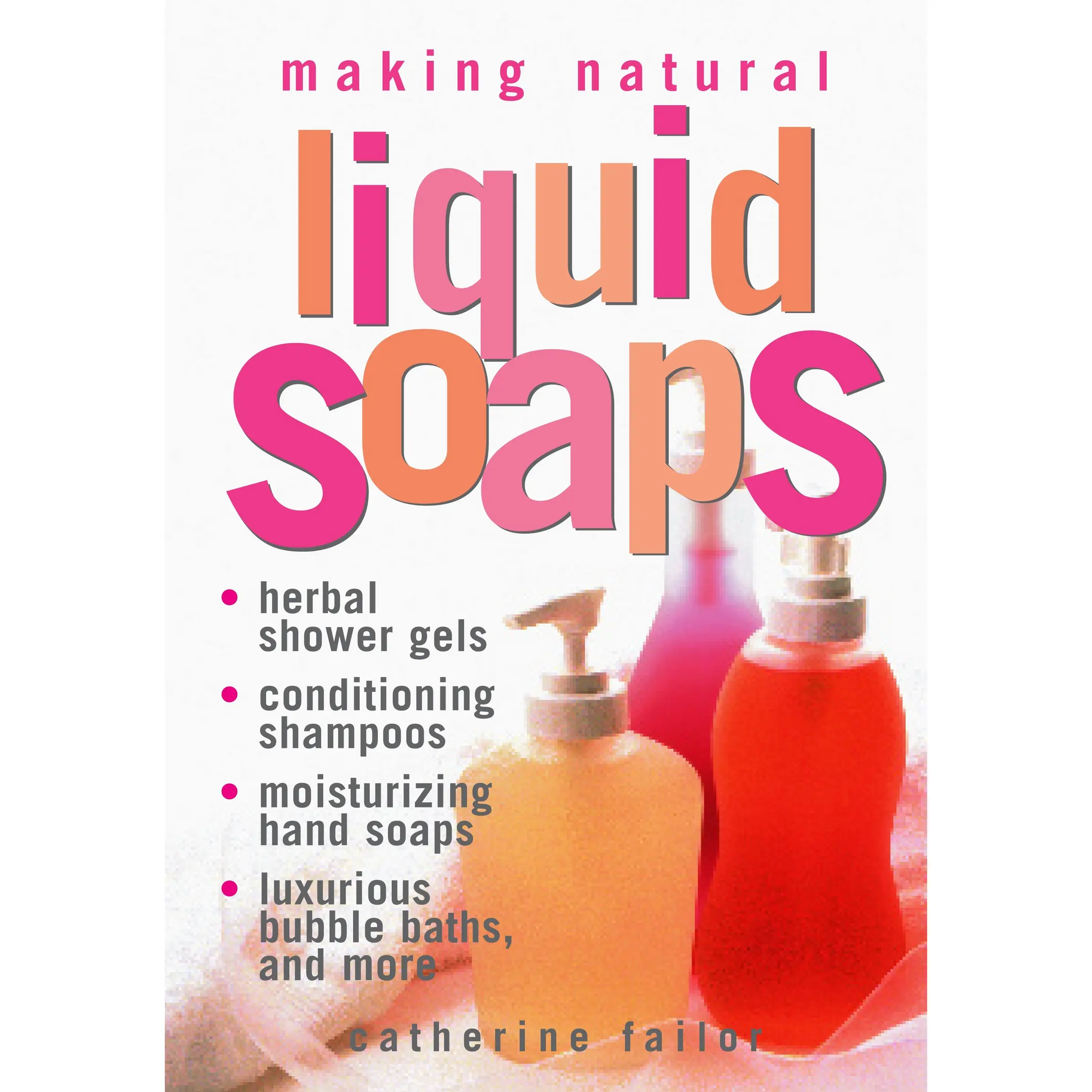 Making Natural Liquid Soaps by Catherine Failor [Paperback Book]