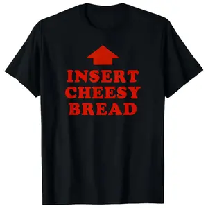 Funny "Insert Cheesy Bread" Graphic T-Shirt - Novelty Food Humor Meme Tee