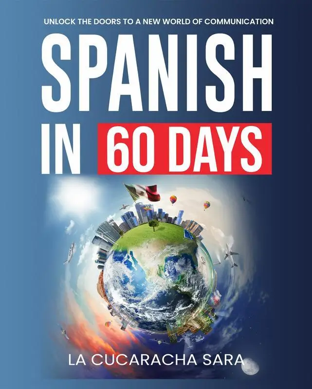 Spanish in 60 Days: The Language Learning Workbook With Common Slang Words & Phrases, Conversation Starters, & Grammar Rules to Live By!