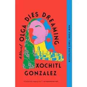 Olga Dies Dreaming -- Xochitl Gonzalez, Paperback