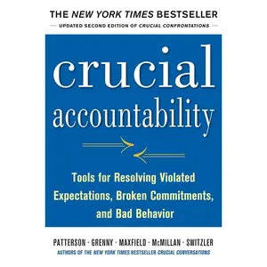 Crucial Accountability: Tools for Resolving Violated Expectations, Broken Commitments, and Bad Behavior, Second Edition Hardcover – Illustrated, June 18, 2013