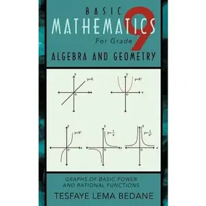 USED-Basic Mathematics for Grade 9 Algebra and Geometry: Graphs of Basic Power and Rational Functions by Bedane, Tesfaye Lema (Hardcover)