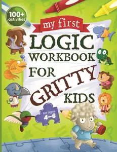 My First Logic Workbook for Gritty Kids: Spatial Reasoning, Math Puzzles, Logic Problems, Focus Activities. (Develop Problem Solving, Critical Thinkin -- Dan Allbaugh - Paperback