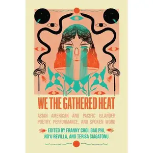 We the Gathered Heat: Asian American and Pacific Islander Poetry, Performance, and Spoken Word -- Franny Choi, Paperback