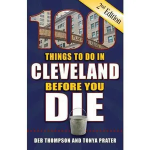 USED-100 Things to Do in Cleveland Before You Die, 2nd Edition by Thompson, Deb (Paperback)