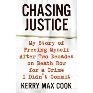 USED-Chasing Justice: My Story of Freeing Myself After Two Decades on Death Row for a Crime I Didn’t Commit by Kerry Max Cook (Hardcover)