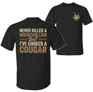 Never Killed A Mountain Lion But I Have Choked A Cougar Shirt, Funny Quote T-shirt, Trending Meme Sarcastic Men's Tee, Sarcastic Humor Shirt
