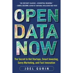 USED-Open Data Now: The Secret to Hot Startups, Smart Investing, Savvy Marketing, and Fast Innovation by Gurin, Joel (Hardcover)