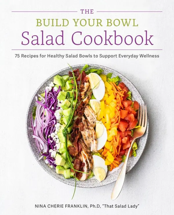 The Build Your Bowl Salad Cookbook: 75 Recipes for Healthy Salad Bowls to Support Everyday Wellness by Nina Cherie Franklin (Paperback)