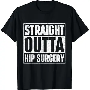 100% Cotton Straight Outta Hip Surgery Get Well Hip Replacement Recovery T-Shirt For Men and Women