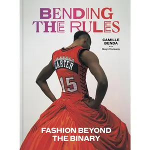 Bending the Rules: Fashion Beyond the Binary -- Camille Benda - Hardcover