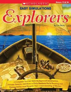 USED-Easy Simulations: Explorers: A Complete Tool Kit with Background Information, Primary Sources, and More That Help Students Build Reading and Writin by Bailey, Tim (Paperback)