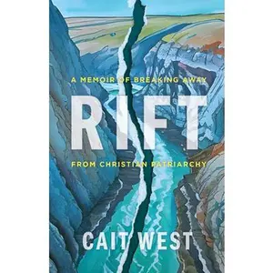 Rift: A Memoir of Breaking Away from Christian Patriarchy -- Cait West, Hardcover