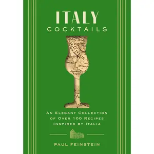 Italy Cocktails: An Elegant Collection of Over 100 Recipes Inspired by Italia (City Cocktails) by Paul Feinstein [Hardback Book]