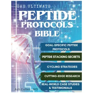 The Ultimate Peptide Protocols Bible: A Guide to Peptide Selection, Cycling Strategies, And Stacking Combinations with Real-World Case Studies | Cutting-Edge Research Unlocked - Ash Cullen MD - Paperback