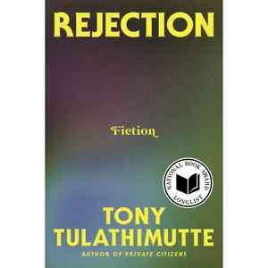 Rejection: Fiction by Tony Tulathimutte [Paperback Book]