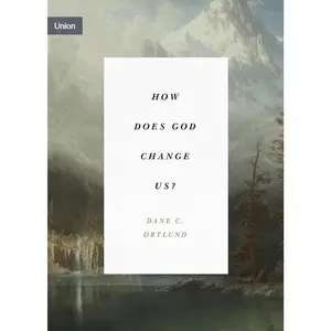 How Does God Change Us?: "Real Change for Real Sinners" (Concise Edition) (Union)