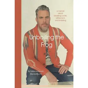 USED-Unboiling the Frog: A Memoir About Breaking Cycles, Refinement, and Enduring by Anderson, Sabe (Paperback)