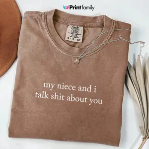 Comfort Colors My Niece And I Talk Shit About You Shirt, Funny Aunt Tee, Sarcastic Auntie T-Shirt, Aunt Gifts, Funny Shirt for Aunt - Printfamily