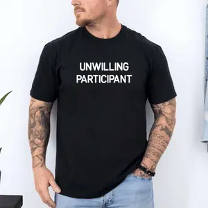 Unwilling Participant Shirt, Kakistocracy Tee, Political Statement, Gender Neutral Gift , Unisex Sweater Pullover Tee