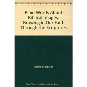 USED-Plain Words About Biblical Images: Growing in Our Faith Through the Scriptures by Margaret Nutting Ralph (Paperback)