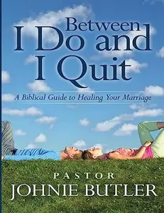 USED-Between I Do and I Quit: A Biblical Guide to Healing Your Marriage by Butler, Johnie (Paperback)