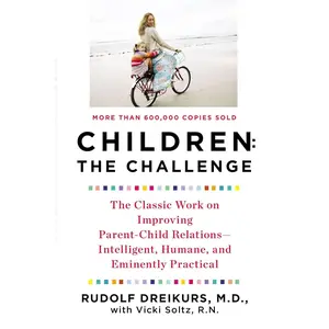 Children: The Challenge : The Classic Work on Improving Parent-Child Relations--Intelligent, Humane & Eminently Practical