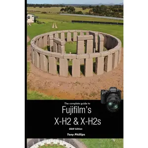 USED-The Complete Guide to Fujifilm's X-H2 & X-H2s (B&W Version) by Phillips, Tony (Paperback)