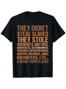 They didn't steal the slave black history month melanin african t-shirt, suitable for all men and women outdoor short sleeve t-shirt, 100 percent cotton, XS-3XL, colorfast print, creative graphic, for women, autumn daily card album