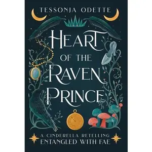 Heart of the Raven Prince: A Cinderella Retelling -- Tessonja Odette - Hardcover