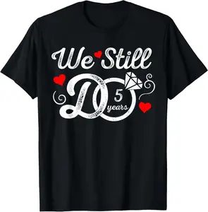 We Still Do 5 Years Funny Couple 5th Wedding Anniversary T-Shirt Cotton Short Sleeve Shirt Casual Tee streetwear